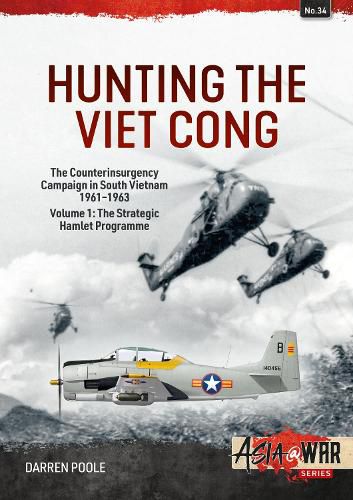 Cover image for Hunting the Viet Cong: Volume 1 - The Counterinsurgency Campaign in South Vietnam, 1961-1963