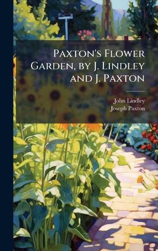 Cover image for Paxton's Flower Garden, by J. Lindley and J. Paxton