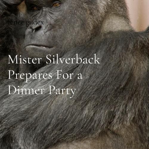 Cover image for Mister Silverback Prepares For a Dinner Party