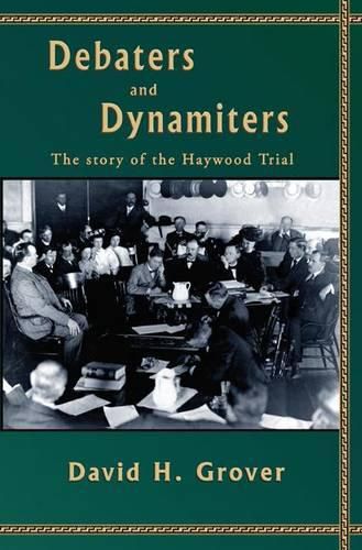 Cover image for Debaters and Dynamiters: The Story of the Haywood Trial