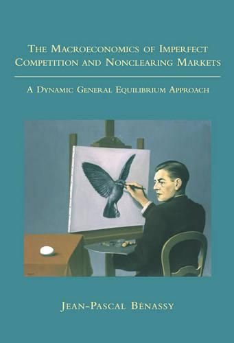 Cover image for The Macroeconomics of Imperfect Competition and Nonclearing Markets: A Dynamic General Equilibrium Approach