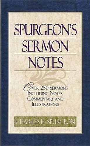 Cover image for Spurgeon's Sermon Notes: Over 250 Sermons Including Notes, Commentary and Illustrations