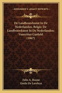 Cover image for de Landbouwkunst in de Nederlanden, Belgie; de Landbouwkunst in de Nederlanden; Voorzitter Garfield (1867)