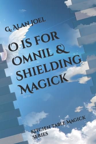 Cover image for O is for Omnil & Shielding Magick: Kitchen Table Magick Series