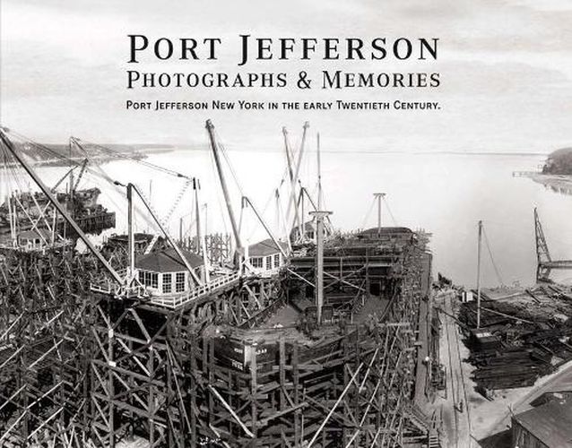 Cover image for Port Jefferson Photographs and Memories: Port Jefferson New York in the Early Twentieth Century.