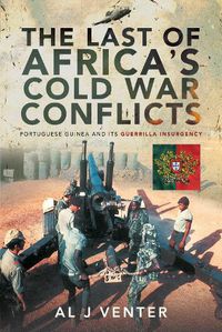 Cover image for The Last of Africa's Cold War Conflicts: Portuguese Guinea and its Guerilla Insurgency