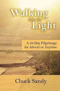 Cover image for Walking into the Light: A 28-Day Pilgrimage for Advent or Anytime (color edition)