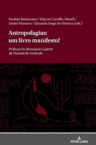 Antropofagias: Um Livro Manifesto!: Praticas Da Devoracao a Partir de Oswald de Andrade