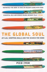 Cover image for The Global Soul: Jet Lag, Shopping Malls and the Search for Home