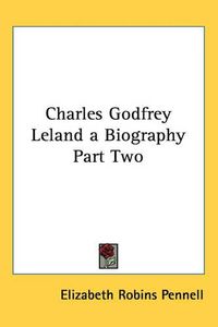 Cover image for Charles Godfrey Leland a Biography Part Two