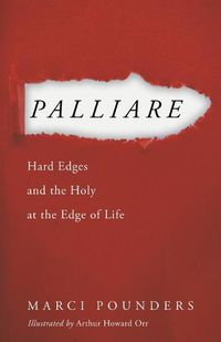 Cover image for Palliare: Hard Edges and the Holy at the Edge of Life