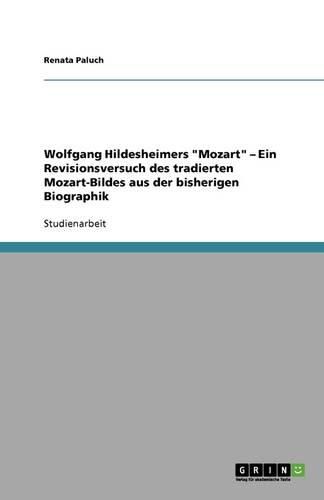 Cover image for Wolfgang Hildesheimers Mozart - Ein Revisionsversuch des tradierten Mozart-Bildes aus der bisherigen Biographik