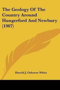 Cover image for The Geology of the Country Around Hungerford and Newbury (1907)