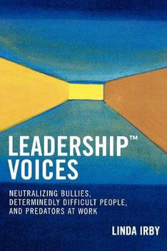 Cover image for Leadership Voices: Neutralizing Bullies, Determinedly Difficult People, and Predators at Work