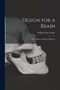 Cover image for Design for a Brain; the Origin of Adaptive Behavior