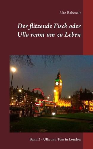 Cover image for Der flitzende Fisch oder Ulla rennt um zu Leben: Band 2 - Ulla und Tom in London