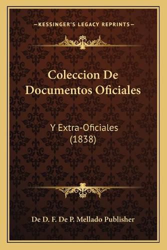 Cover image for Coleccion de Documentos Oficiales: Y Extra-Oficiales (1838)