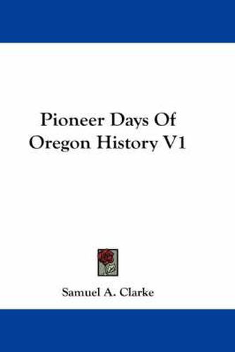 Pioneer Days of Oregon History V1