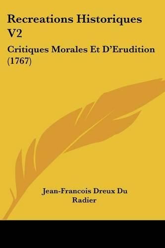 Cover image for Recreations Historiques V2: Critiques Morales Et D'Erudition (1767)