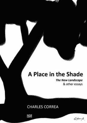 Cover image for Charles Correa: A Place in the ShadeThe New Landscape & Other Essays