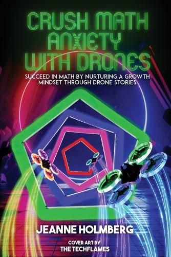 Cover image for Crush Math Anxiety With Drones: Succeed In Math By Nurturing A Growth Mindset Through Drone Stories