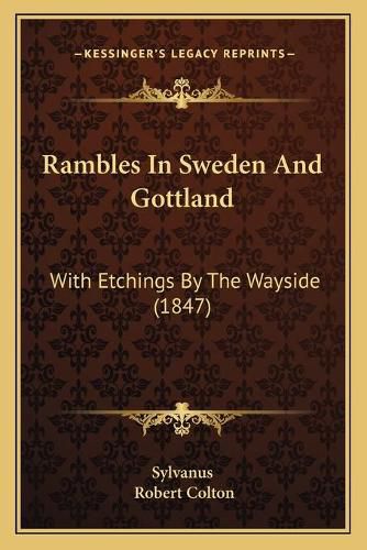 Cover image for Rambles in Sweden and Gottland: With Etchings by the Wayside (1847)