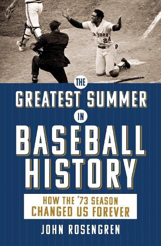 Cover image for The Greatest Summer in Baseball History: How the '73 Season Changed Us Forever