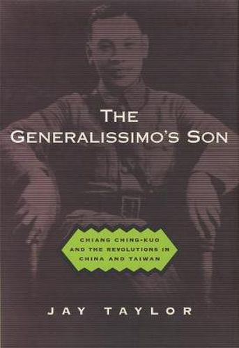 Cover image for The Generalissimo's Son: Chiang Ching-kuo and the Revolutions in China and Taiwan