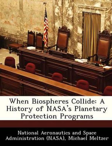 Cover image for When Biospheres Collide: A History of NASA's Planetary Protection Programs