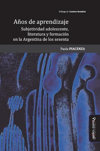 Cover image for Anos de Aprendizaje: Subjetividad Adolescente, Literatura Y Formacion En La Argentina de Los Sesenta