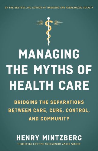 Managing the Myths of Health Care: Bridging the Separations between Care, Cure, Control, and Community
