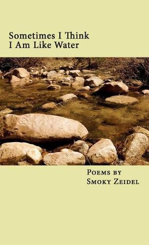 Cover image for Sometimes I Think I Am Like Water