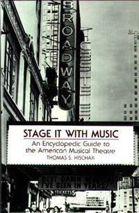 Cover image for Stage It with Music: An Encyclopedic Guide to the American Musical Theatre