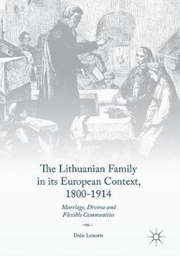 Cover image for The Lithuanian Family in its European Context, 1800-1914: Marriage, Divorce and Flexible Communities