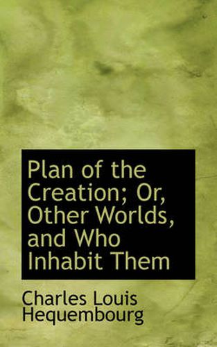 Cover image for Plan of the Creation; Or, Other Worlds, and Who Inhabit Them