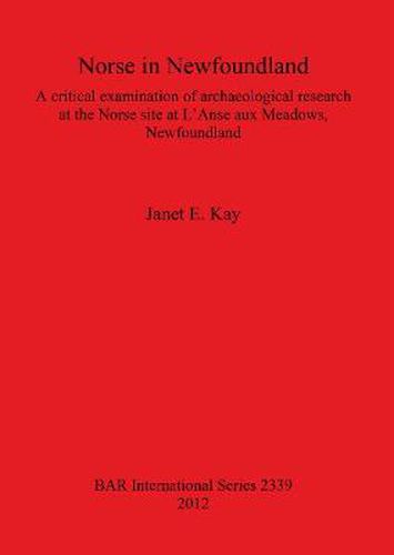 Cover image for Norse in Newfoundland: A Critical Examination of Archaeological Research at the Norse site at L'Anse aux Meadows Newfoundland: A critical examination of archaeological research at the Norse site at L'Anse aux Meadows, Newfoundland