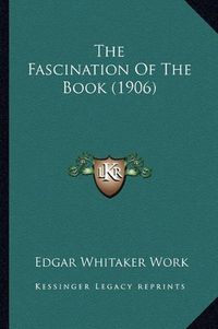 Cover image for The Fascination of the Book (1906)