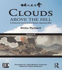 Cover image for Clouds above the Hill: A Historical Novel of the Russo-Japanese War, Volume 3