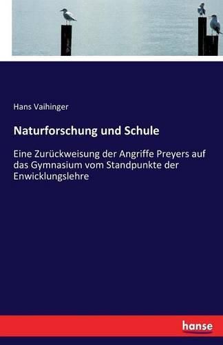 Naturforschung und Schule: Eine Zuruckweisung der Angriffe Preyers auf das Gymnasium vom Standpunkte der Enwicklungslehre