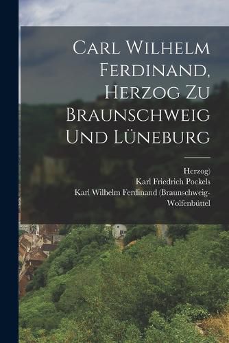 Cover image for Carl Wilhelm Ferdinand, Herzog zu Braunschweig und Lueneburg