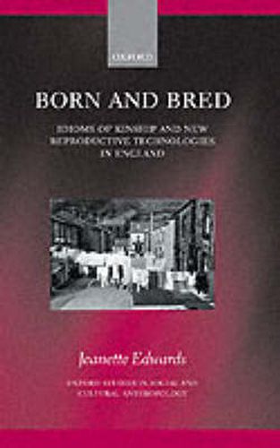 Cover image for Born and Bred: Idioms of Kinship and New Reproductive Technologies in England