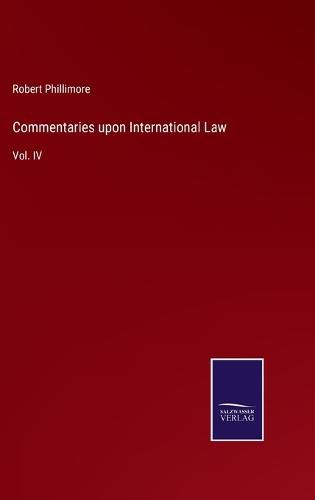 Cover image for Commentaries upon International Law: Vol. IV