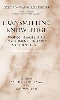 Cover image for Transmitting Knowledge: Words, Images, and Instruments in Early Modern Europe