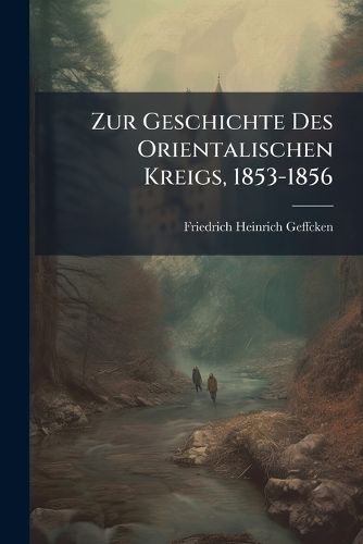 Cover image for Zur Geschichte Des Orientalischen Kreigs, 1853-1856