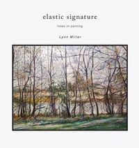 Cover image for Elastic Signature: Notes on Painting