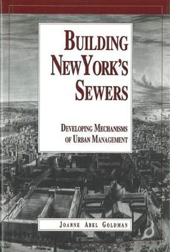 Cover image for Building New York's Sewers: The Evolution of Mechanisms of Urban Management