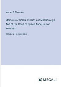 Cover image for Memoirs of Sarah, Duchess of Marlborough, And of the Court of Queen Anne; In Two Volumes