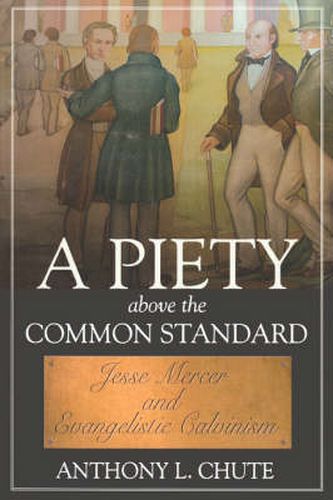 Cover image for Piety Above The Common Standard, A: Jesse Mercer And The Defense Of Evangelistic Calvinism (P325/Mrc