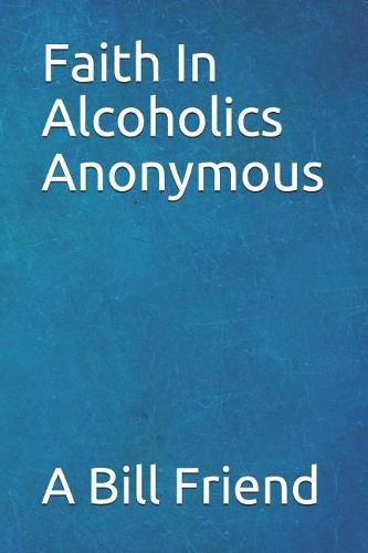 Cover image for Faith in Alcoholics Anonymous: A Why To The Big Books How