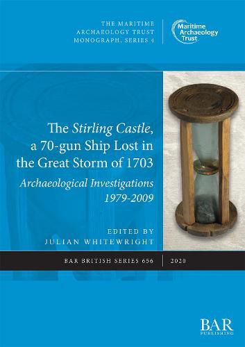 Cover image for The Stirling Castle, a 70-gun Ship Lost in the Great Storm of 1703: Archaeological Investigations 1979-2009